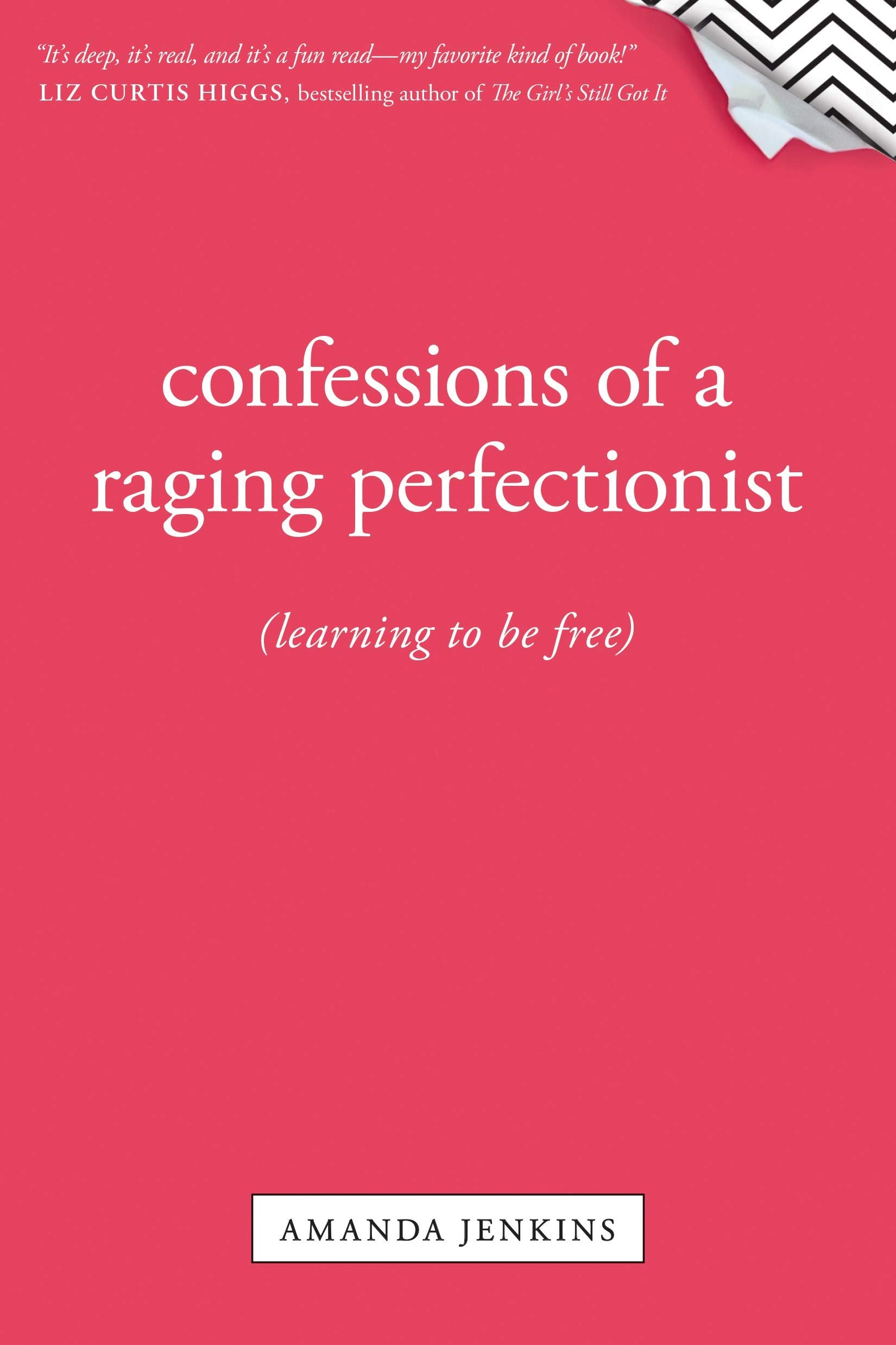 Confessions of a Raging Perfectionist: Learning to Be Free