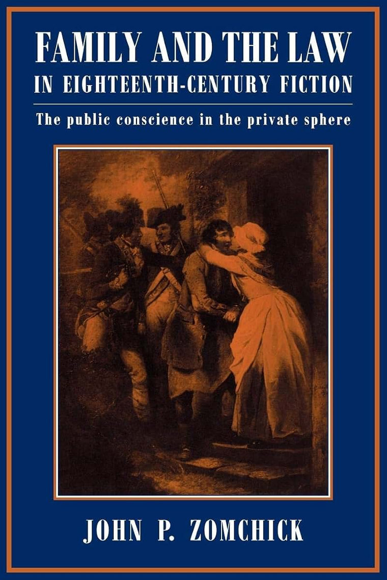Family and the Law in Eighteenth-Century Fiction: The Public Conscience in the Private Sphere (Cambridge Studies in Eighteenth-Century English Literature and Thought, Series Number 15)