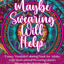 Maybe Swearing Will Help: Funny Mandala Coloring Book for Adults with Motivational Swearing Quotes  Stress Relief & Relaxation
