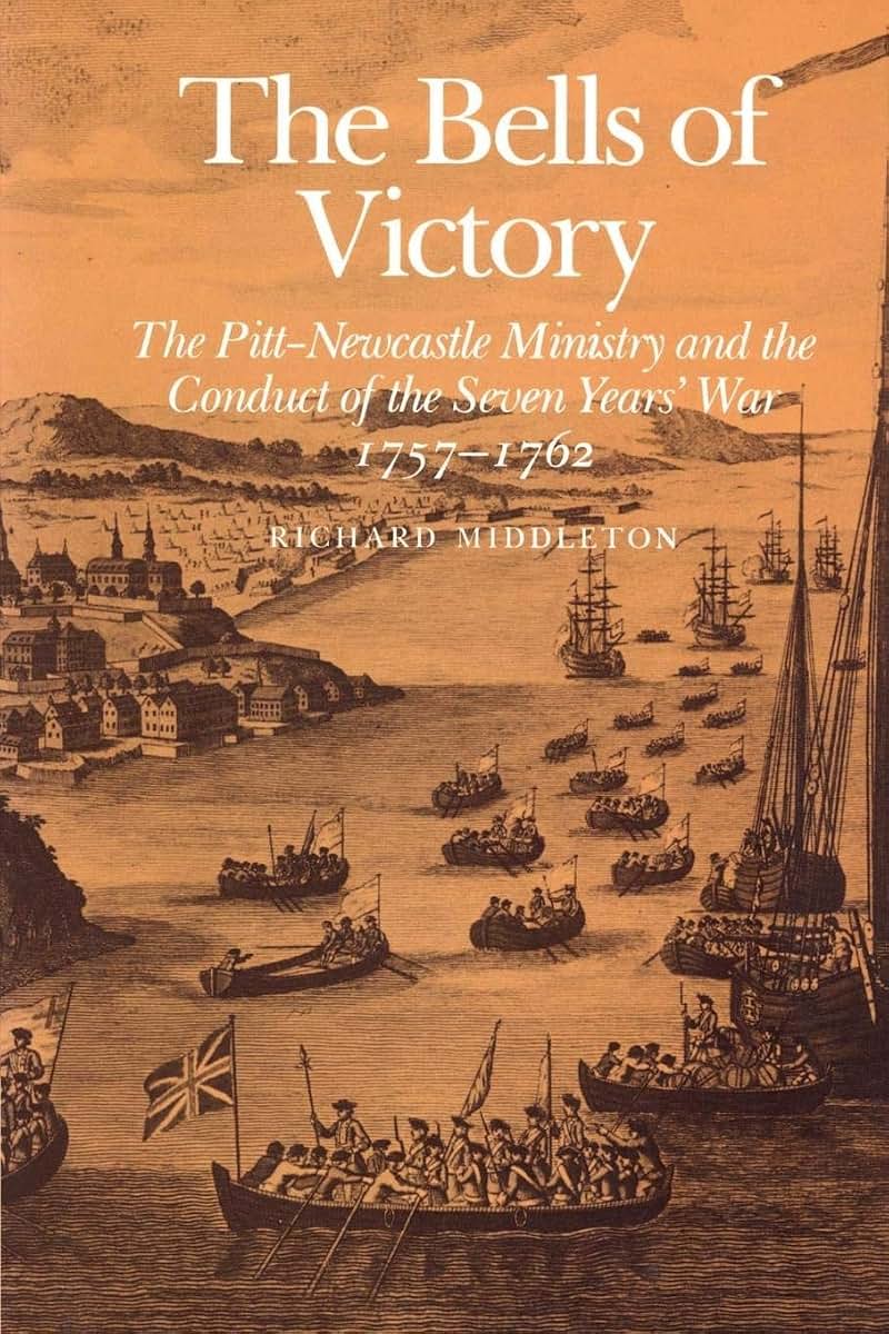 The Bells of Victory: The Pitt-Newcastle Ministry and Conduct of the Seven Years' War 1757-1762