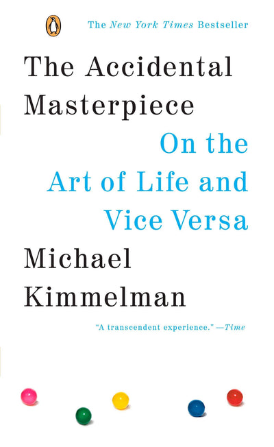 The Accidental Masterpiece: On the Art of Life and Vice Versa