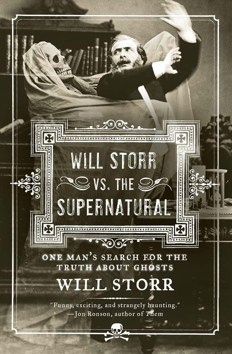 Will Storr vs. The Supernatural: One Man's Search for the Truth About Ghosts