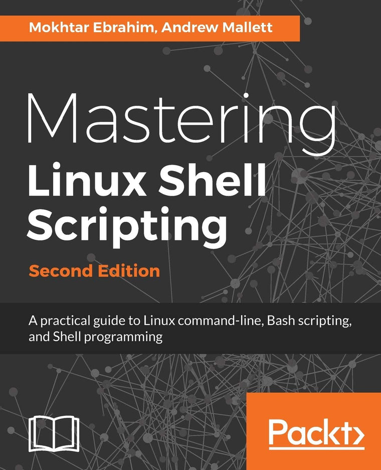 Mastering Linux Shell Scripting - Second Edition: A practical guide to Linux command-line and shell scripting