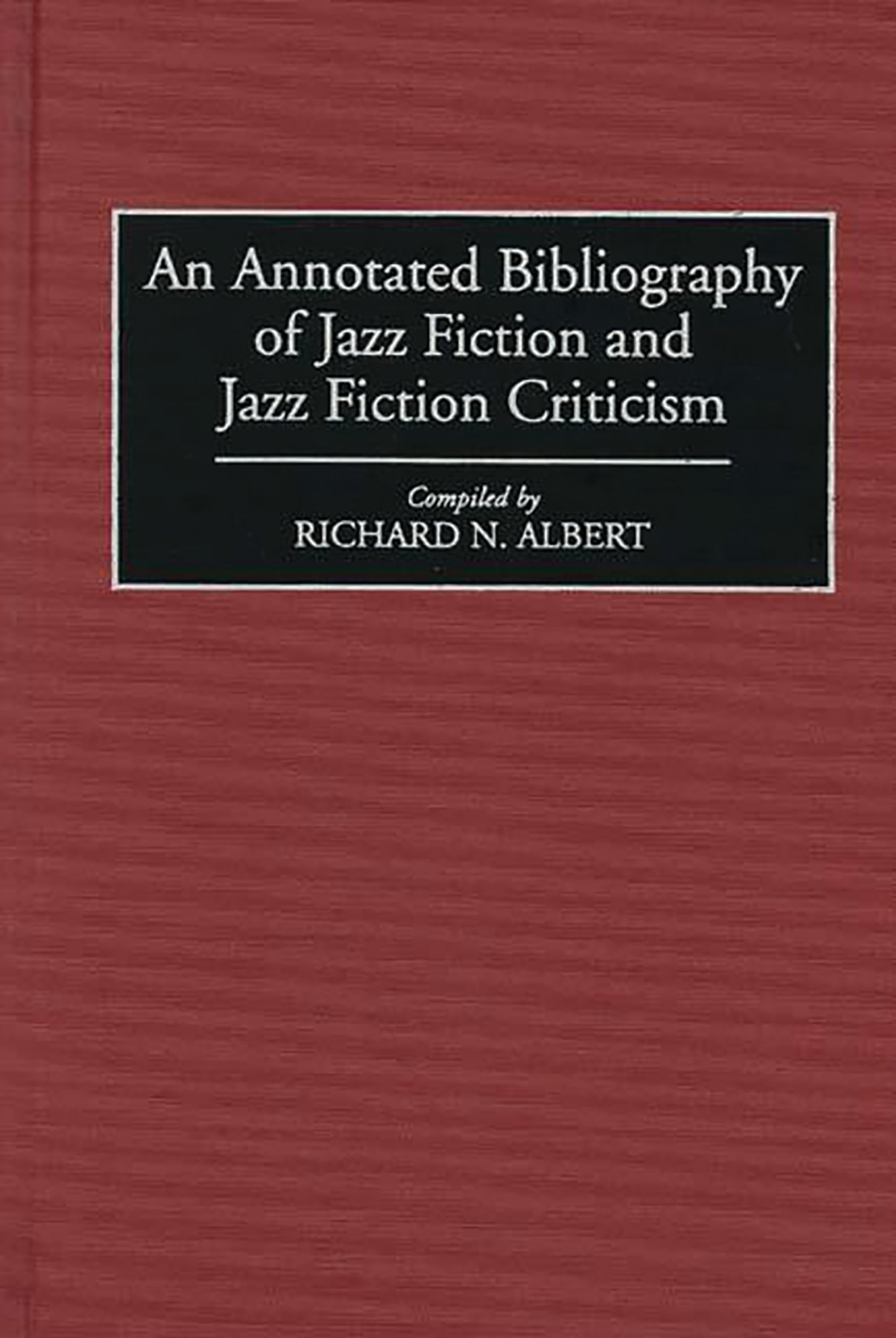 An Annotated Bibliography of Jazz Fiction and Jazz Fiction Criticism (Bibliographies and Indexes in World Literature)