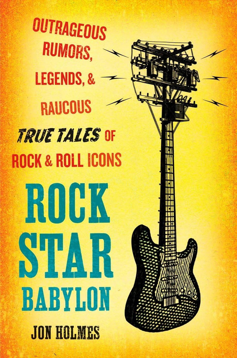 Rock Star Babylon: Outrageous Rumors, Legends, and Raucous T