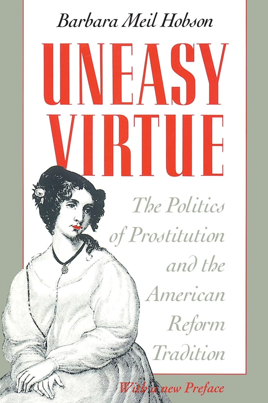 Uneasy Virtue: The Politics of Prostitution and the American Reform Tradition
