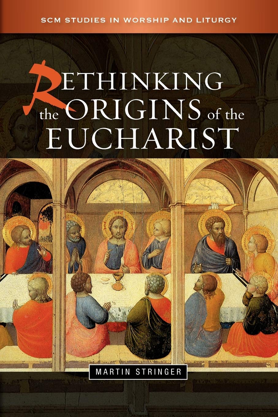 Rethinking the Origins of the Eucharist (SCM Studies in Worship & Liturgy Series)