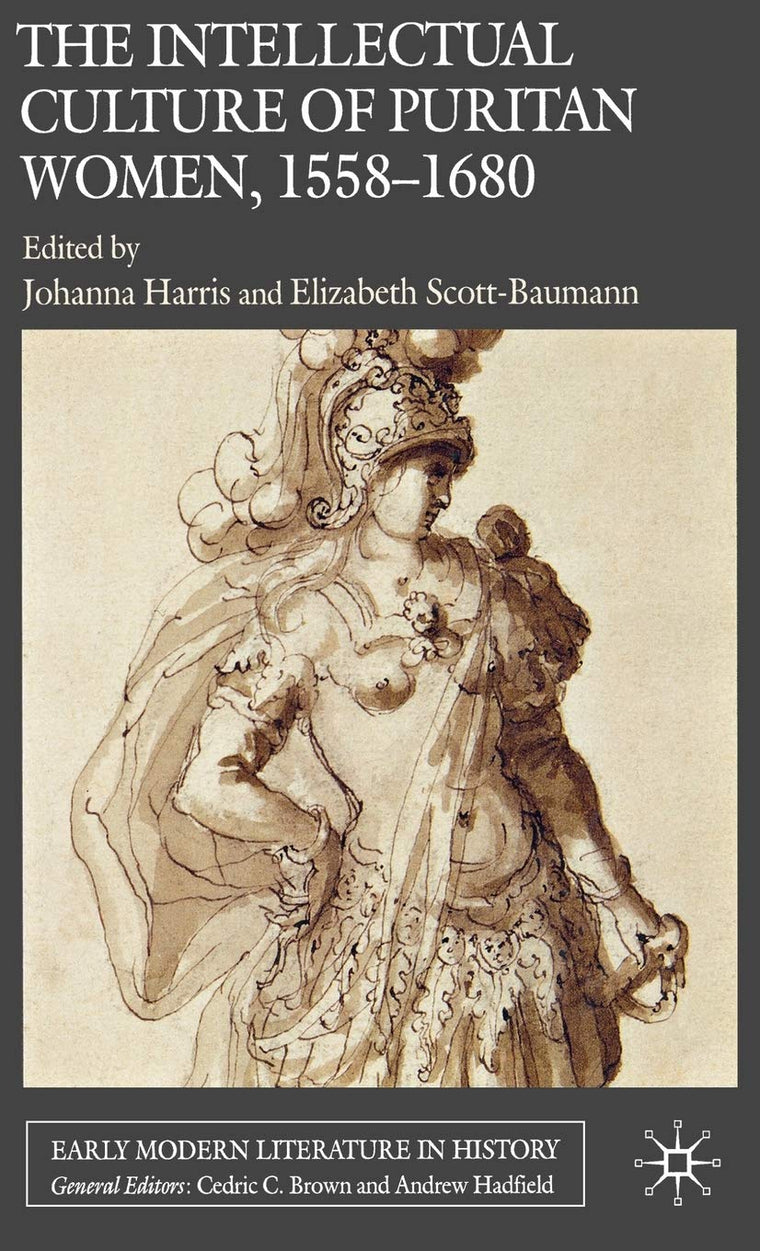 The Intellectual Culture of Puritan Women, 1558-1680 (Early Modern Literature in History)