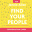 Find Your People Conversation Card Deck: Building Deep Community in a Lonely World