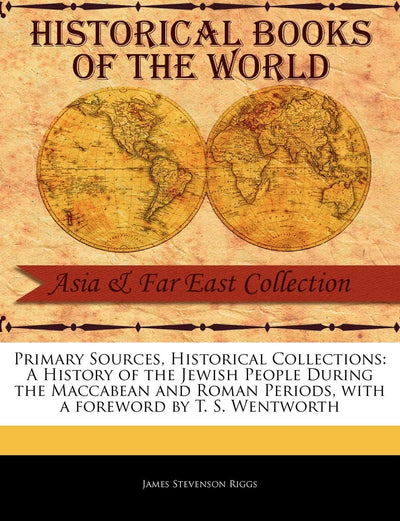 A History of the Jewish People During the Maccabean and Roman Periods (Primary Sources, Historical Collections)