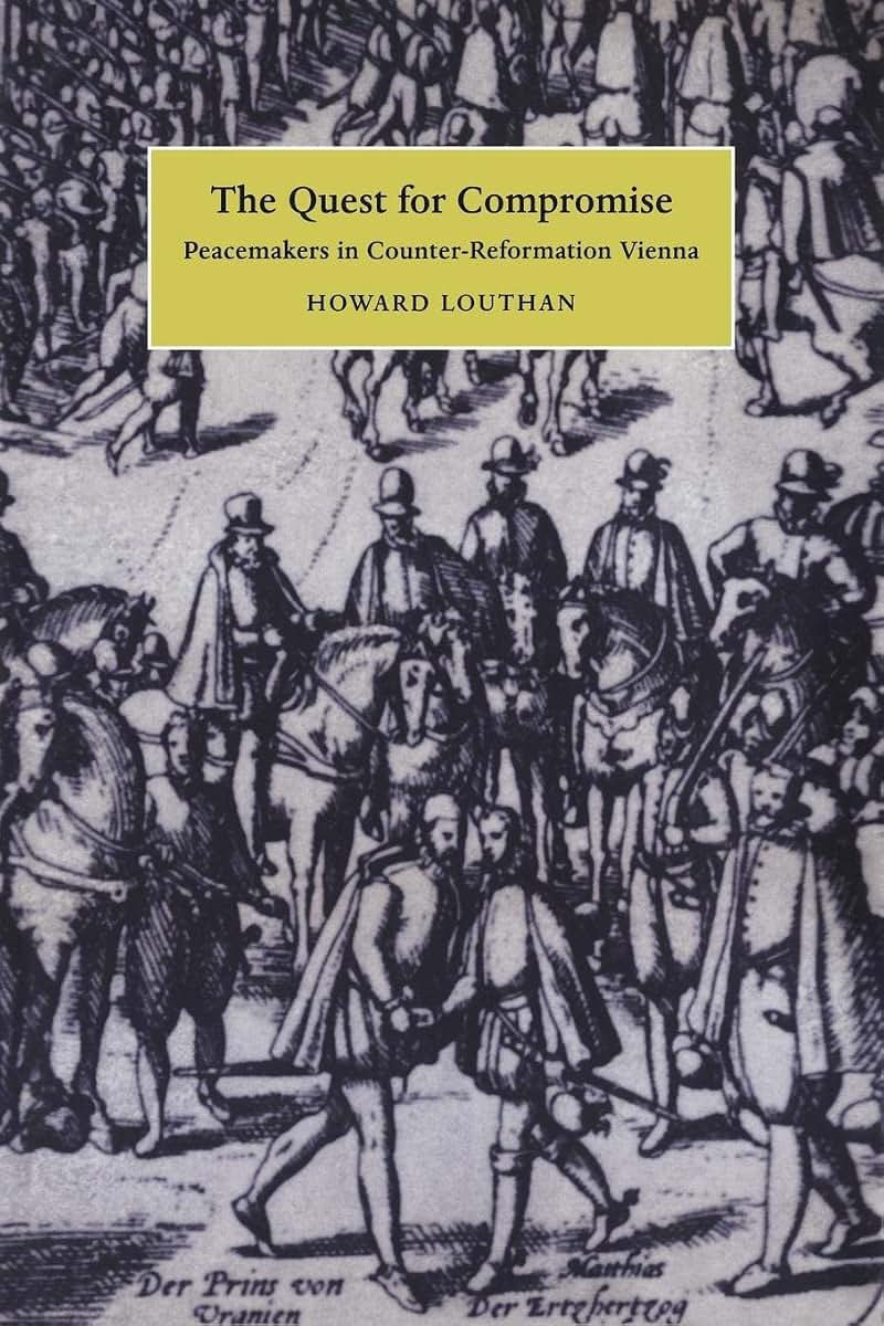The Quest for Compromise: Peacemakers in Counter-Reformation Vienna (Cambridge Studies in Early Modern History)