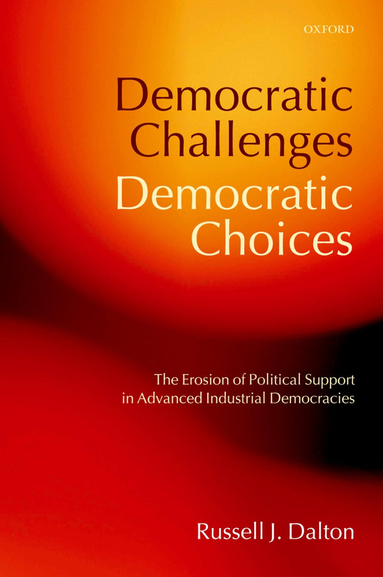 Democratic Challenges, Democratic Choices: The Erosion of Political Support in Advanced Industrial Democracies (Comparative Politics)