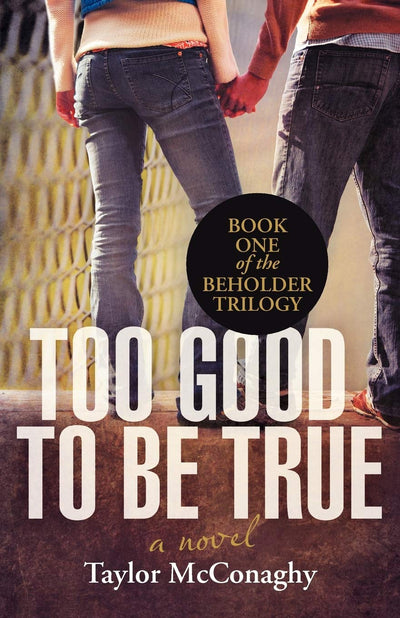 Too Good To Be True: Book One Of The Beholder Trilogy (Beholder Trilogy, 1)