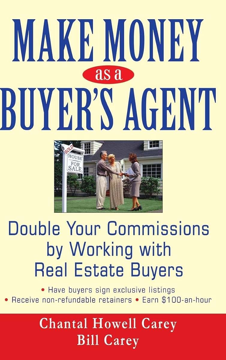 Make Money as a Buyer's Agent: Double Your Commissions by Working with Real Estate Buyers