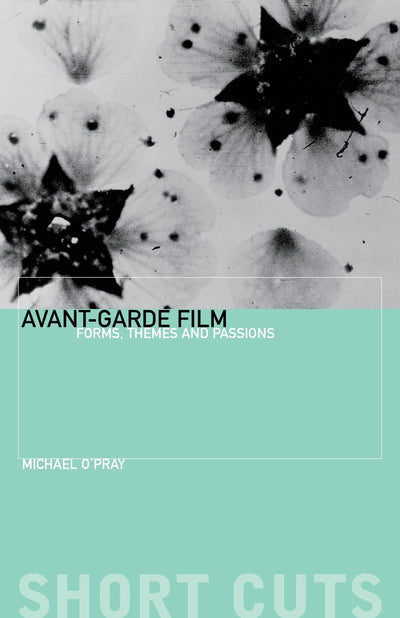 Avant-Garde Film: Forms, Themes and Passions (Short Cuts)