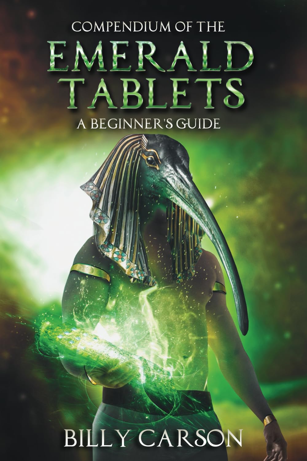 Compendium Of The Emerald Tablets by Billy Carson