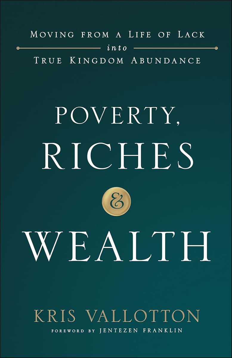 Poverty, Riches and Wealth: Moving from a Life of Lack into True Kingdom Abundance