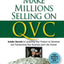Make Millions Selling on QVC: Insider Secrets to Launching Your Product on Television & Transforming Your Business (and Life) Forever