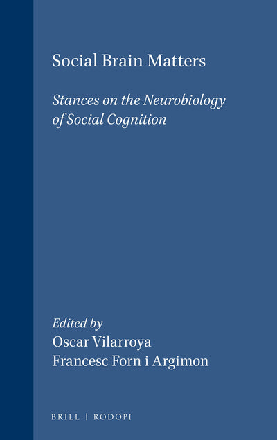 Social Brain Matters: Stances on the Neurobiology of Social Cognition (Value Inquiry Book Series, 190)