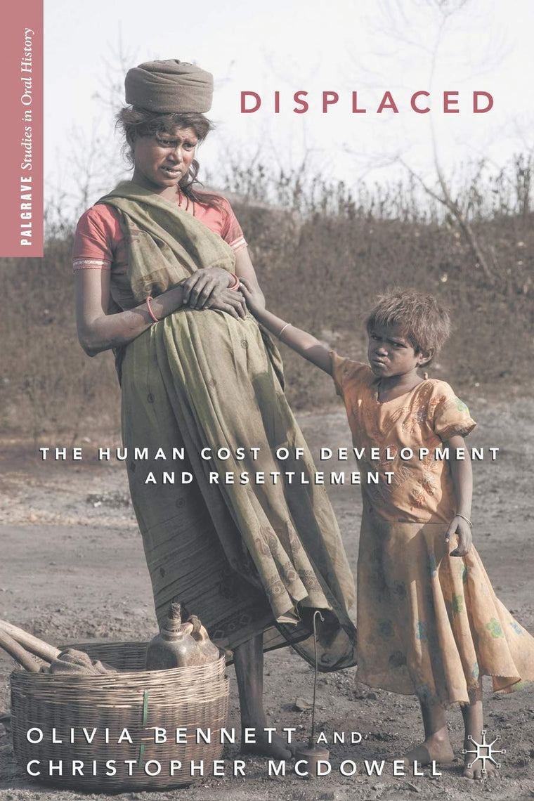 Displaced: The Human Cost of Development and Resettlement (Palgrave Studies in Oral History)