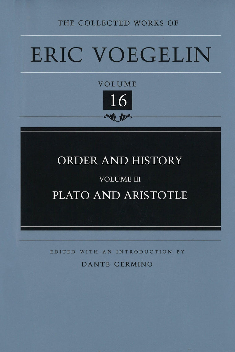 Order and History (Volume 3): Plato and Aristotle (Collected Works of Eric Voegelin, Volume 16)