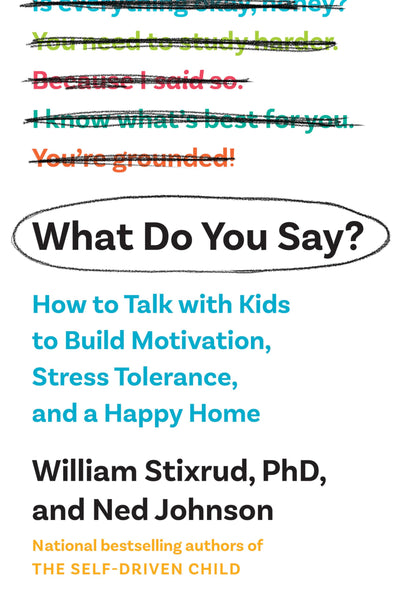 What Do You Say?: How to Talk with Kids to Build Motivation