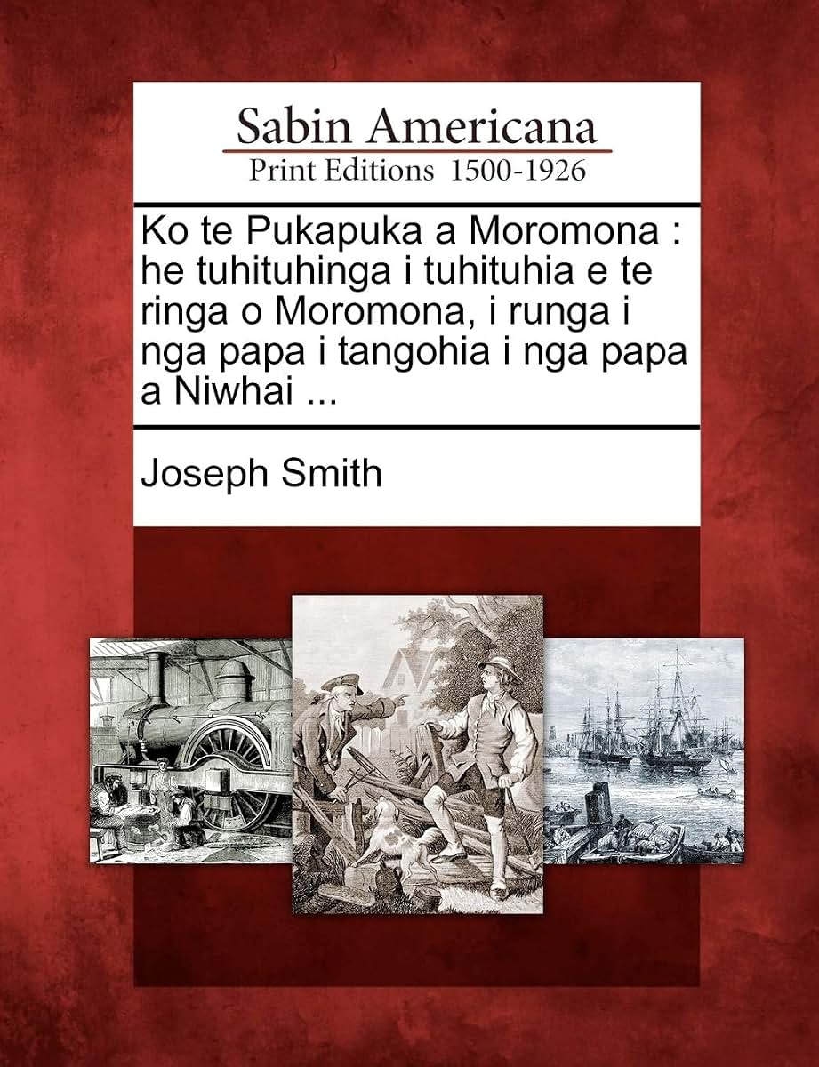 Ko te Pukapuka a Moromona: he tuhituhinga i tuhituhia e te ringa o Moromona, i runga i nga papa i tangohia i nga papa a Niwhai ... (English and Maori Edition)