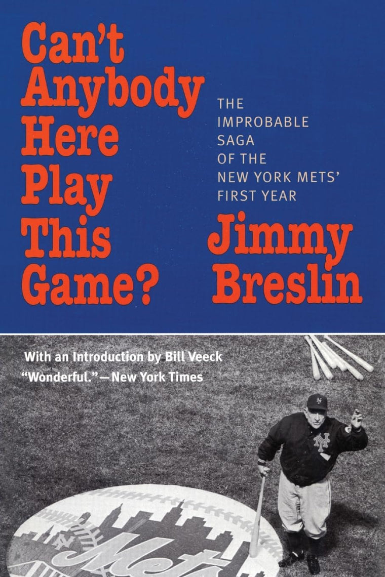 Can't Anybody Here Play This Game?: The Improbable Saga of the New York Met's First Year