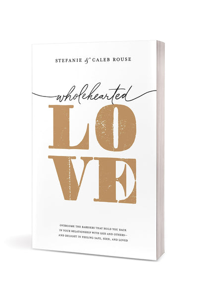 Wholehearted Love: Overcome the Barriers That Hold You Back in Your Relationship with God and Others--and Delight in Feeling Safe, Seen, and Loved