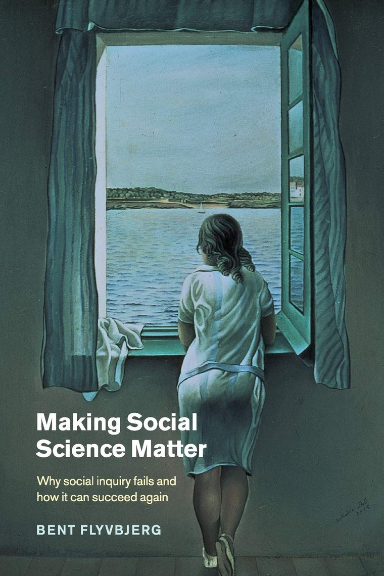 Making Social Science Matter: Why Social Inquiry Fails and H