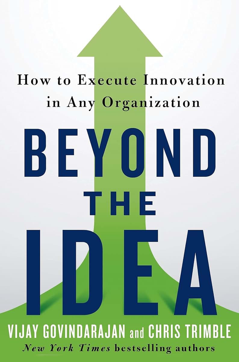 Beyond the Idea: How to Execute Innovation in Any Organization