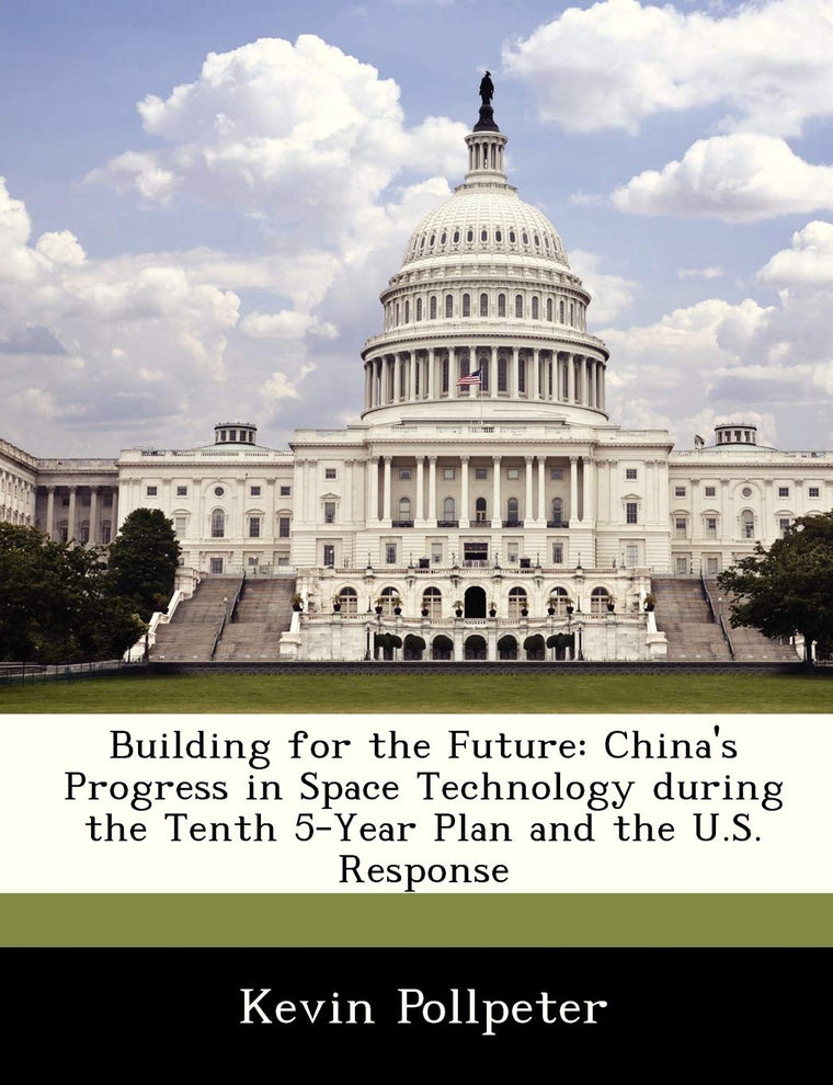 Building for the Future: China's Progress in Space Technology During the Tenth 5-Year Plan and the U.S. Response