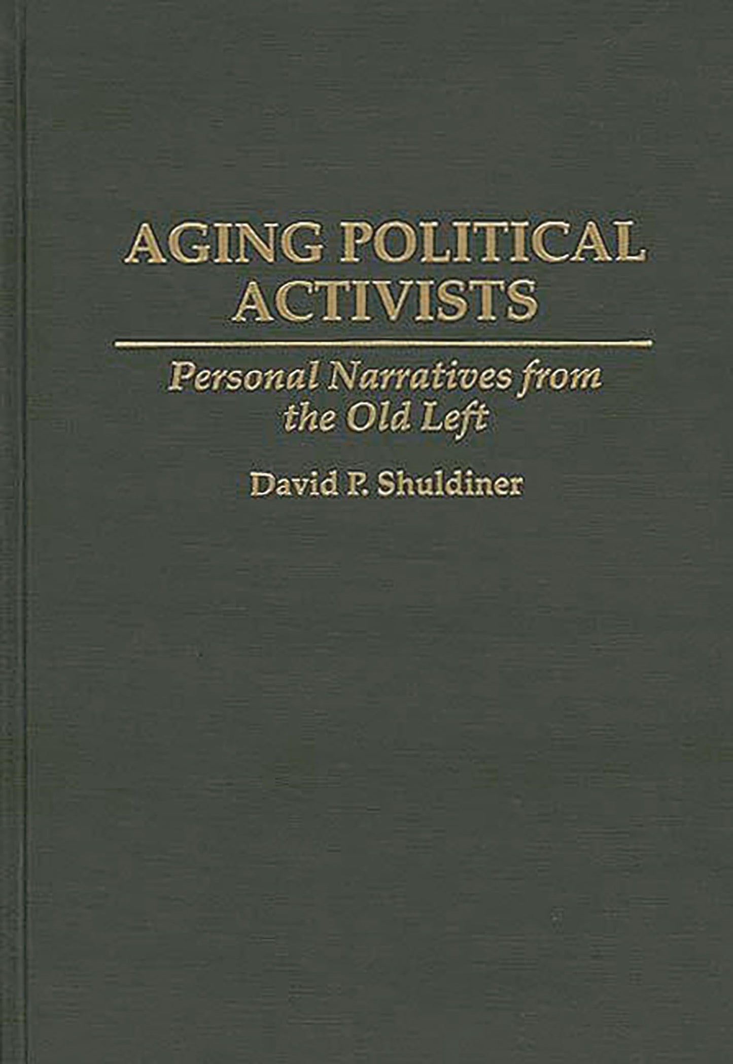 Aging Political Activists: Personal Narratives from the Old Left