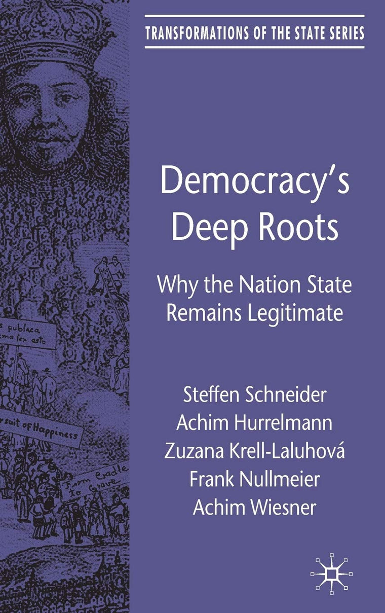 Democracys Deep Roots: Why the Nation State Remains Legitimate (Transformations of the State)
