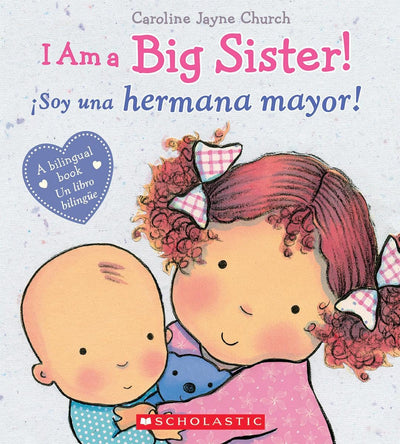 I Am a Big Sister! / Soy una hermana mayor! (Scholastic Bilingual) (Caroline Jayne Church) (Spanish Edition)