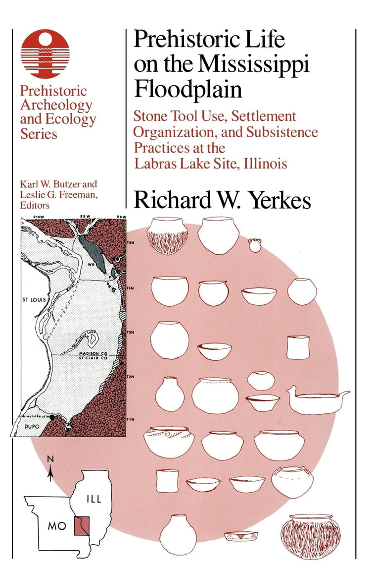 Prehistoric Life on the Mississippi Floodplain: Stone Tool Use, Settlement Organization, and Subsistence Practices at the Labras Lake Site, Illinois (Prehistoric Archeology and Ecology series)