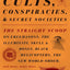 Cults, Conspiracies, and Secret Societies: The Straight Scoop on Freemasons, The Illuminati, Skull and Bones, Black Helicopters, The New World Order, and many, many more