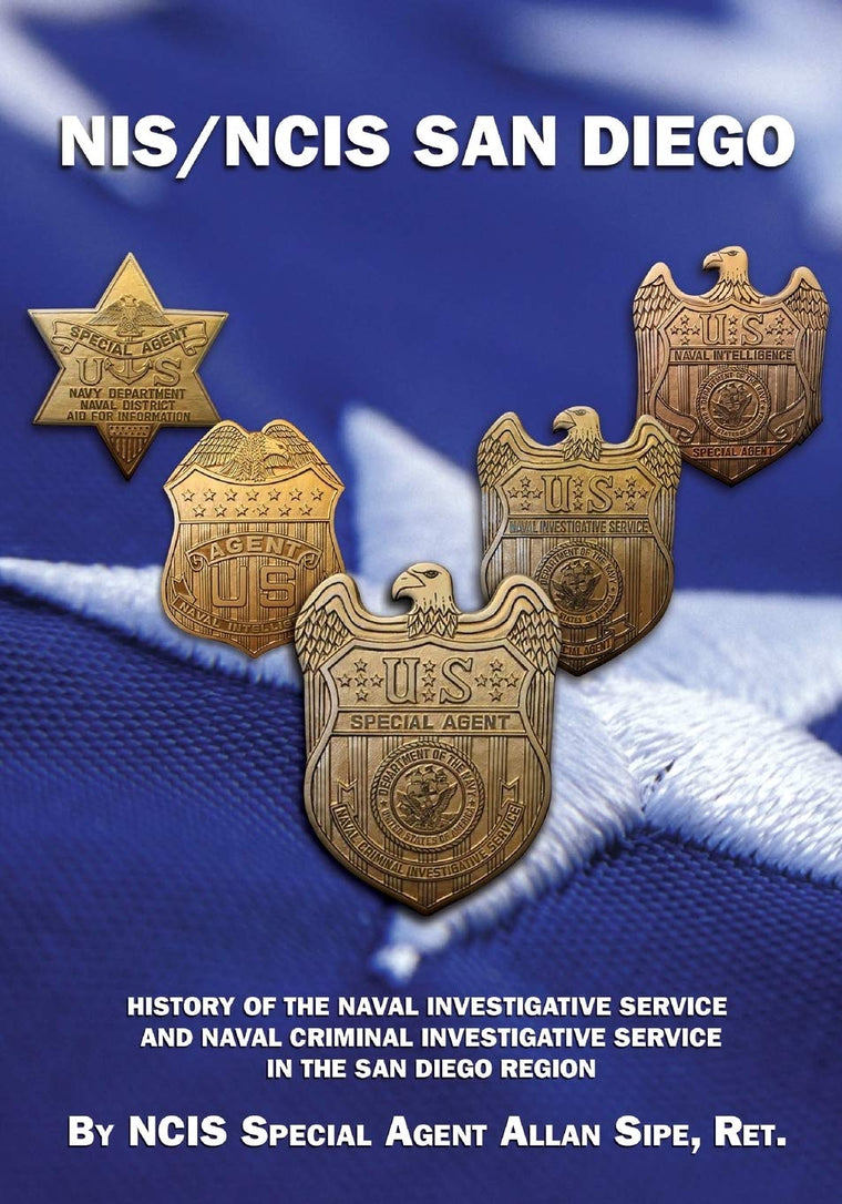NIS/NCIS San Diego: History Of The Naval Investigative Service And Naval Criminal Investigative Service In The San Diego Region