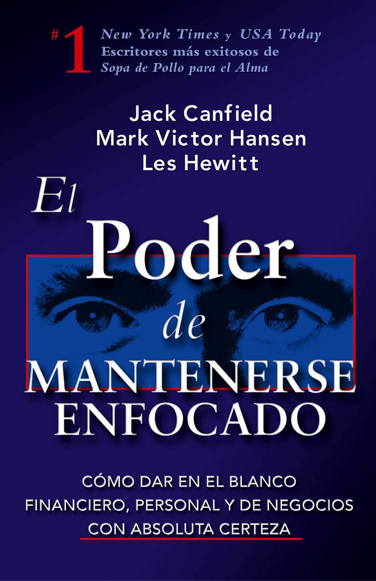 El Poder de Mantenerse Enfocado: Como dar en el blanco financiero, personal y de negocios con absoluta certeza (Spanish Edition)