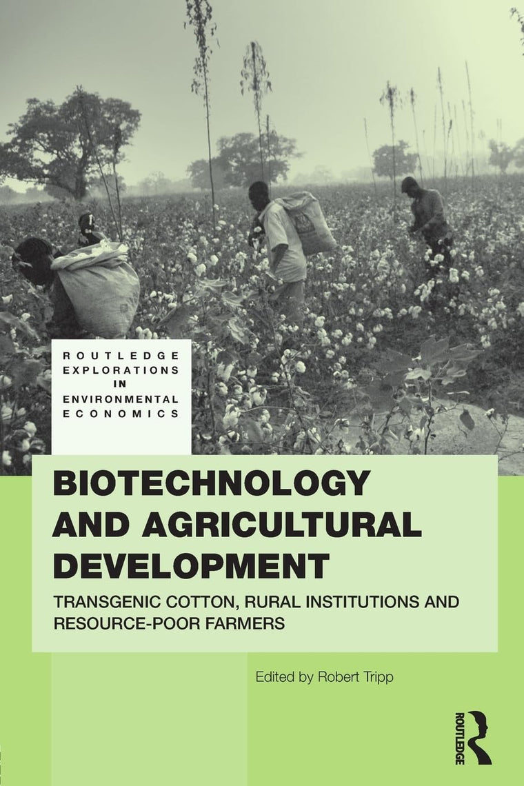 Biotechnology and Agricultural Development: Transgenic Cotton, Rural Institutions and Resource-poor Farmers (Routledge Explorations in Environmental Economics)