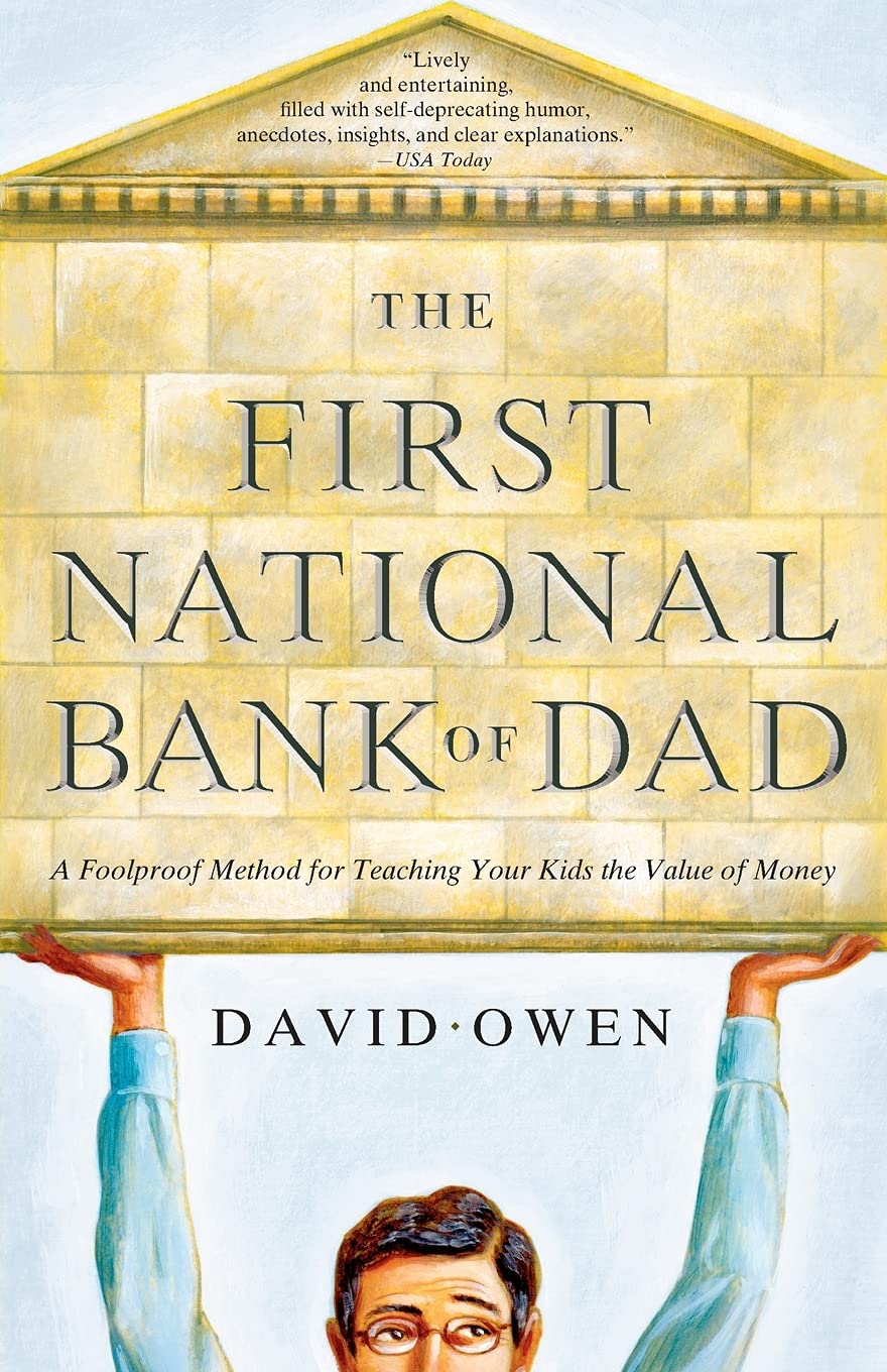 The First National Bank of Dad: A Foolproof Method for Teaching Your Kids the Value of Money