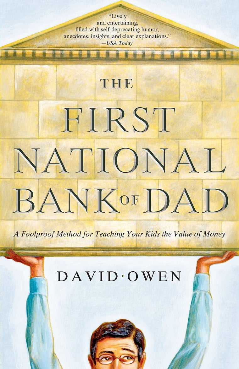 The First National Bank of Dad: A Foolproof Method for Teaching Your Kids the Value of Money