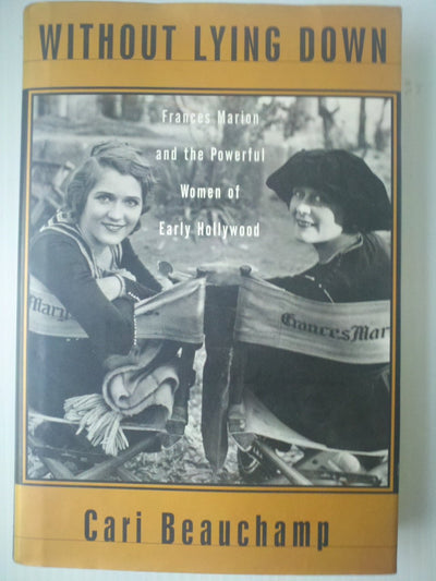 Without Lying Down: Frances Marion and the Powerful Women of Early Hollywood