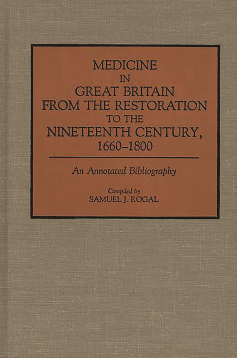 Medicine in Great Britain from the Restoration to the Nineteenth Century, 1660-1800: An Annotated Bibliography (Bibliographies and Indexes in Medical Studies)