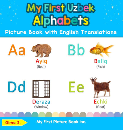 My First Uzbek Alphabets Picture Book with English Translations: Bilingual Early Learning & Easy Teaching Uzbek Books for Kids (Teach & Learn Basic Uzbek Words for Children)