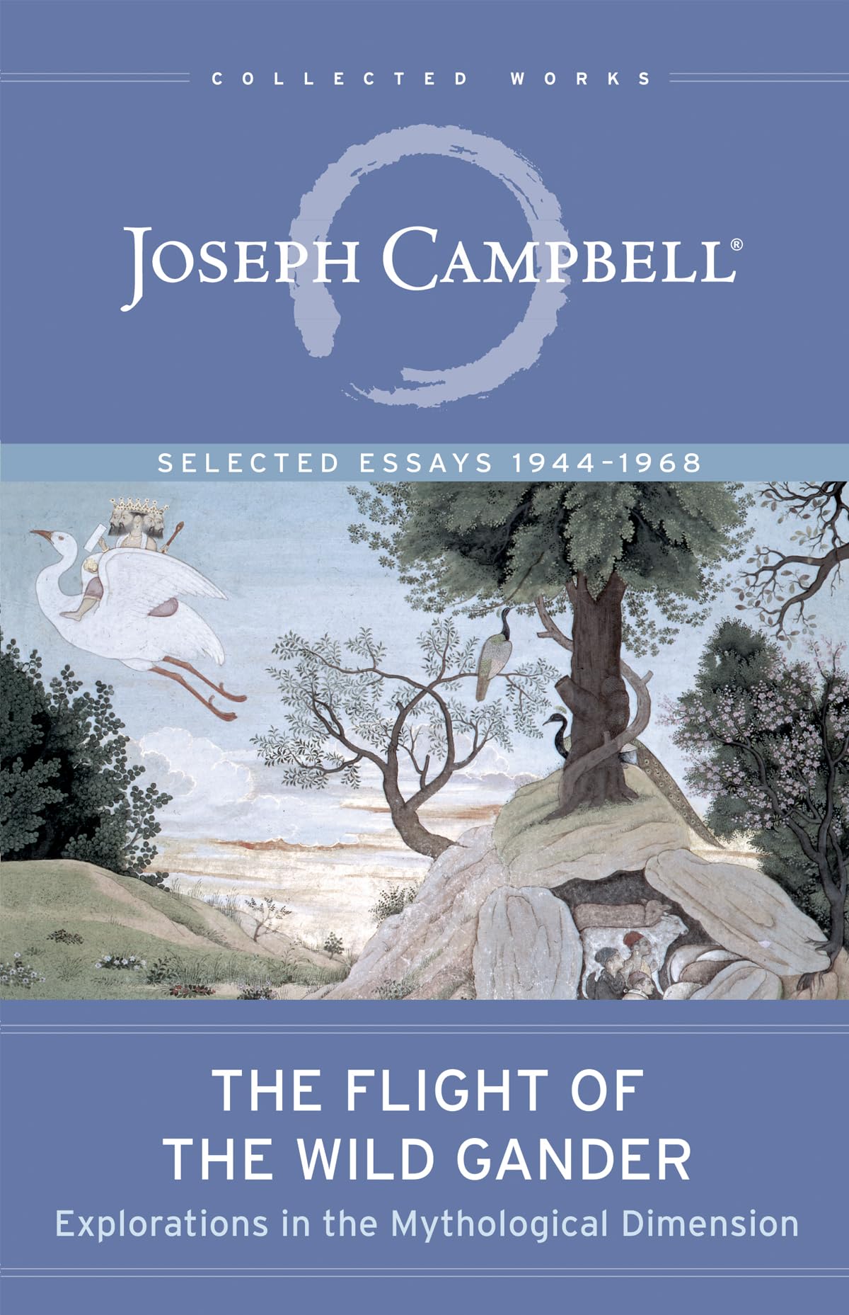 The Flight of the Wild Gander: Explorations in the Mythological Dimension - Selected Essays 1944-1968 (The Collected Works of Joseph Campbell)