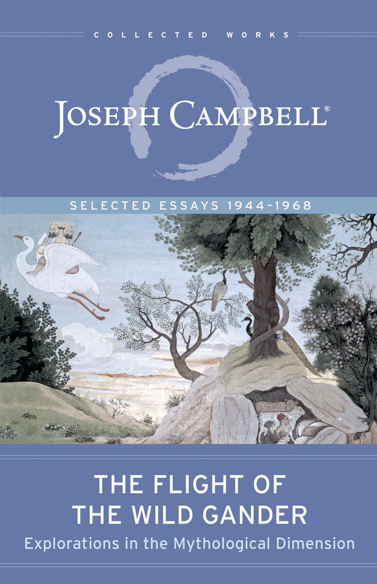 The Flight of the Wild Gander: Explorations in the Mythological Dimension - Selected Essays 1944-1968 (The Collected Works of Joseph Campbell)