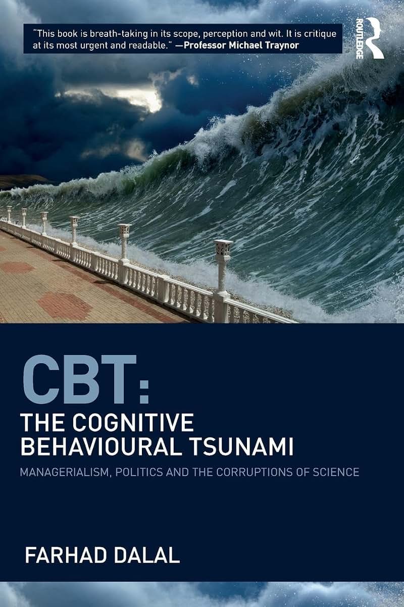 CBT: The Cognitive Behavioural Tsunami: Managerialism, Politics and the Corruptions of Science