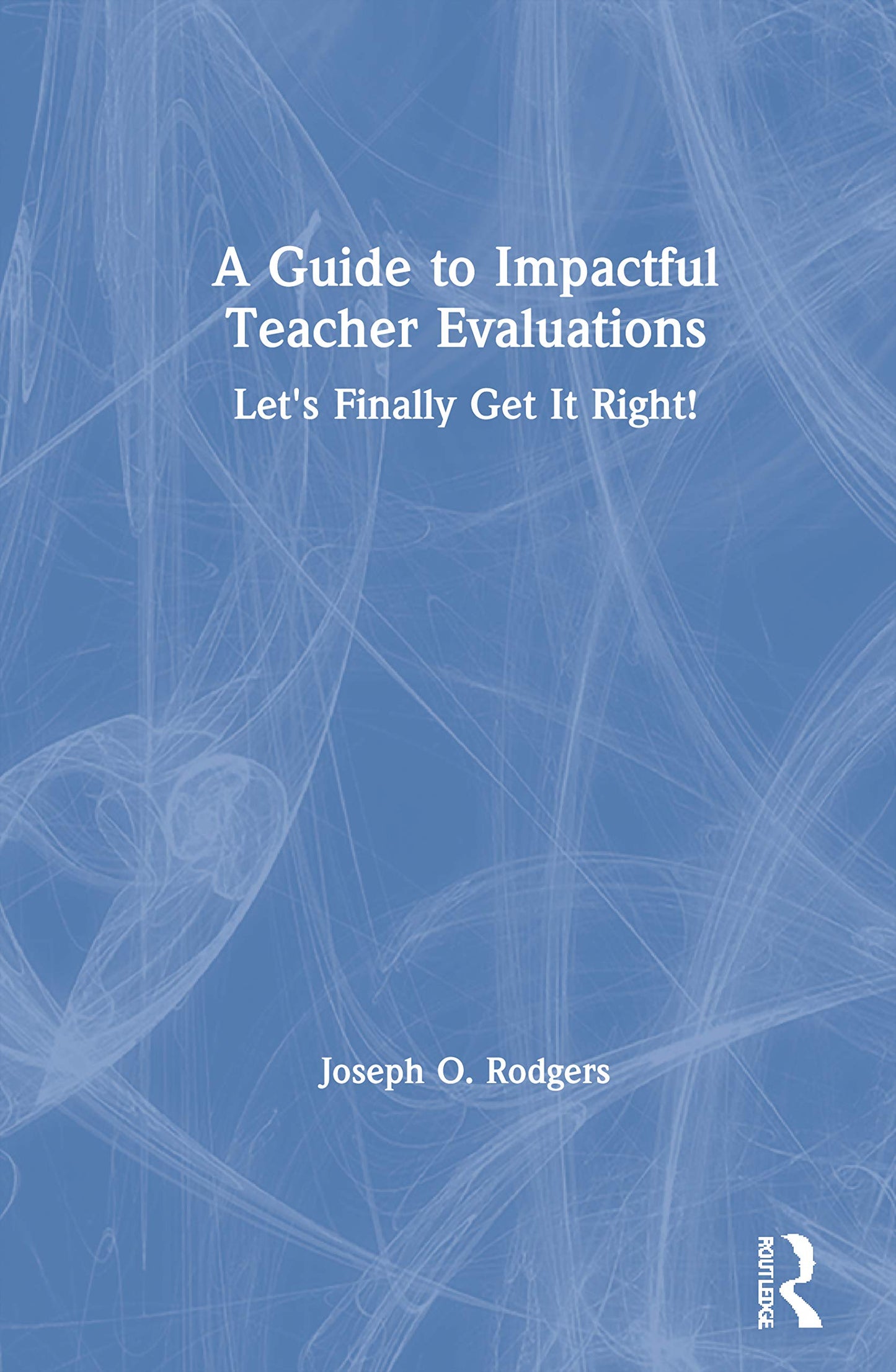 A Guide to Impactful Teacher Evaluations: Let's Finally Get It Right!