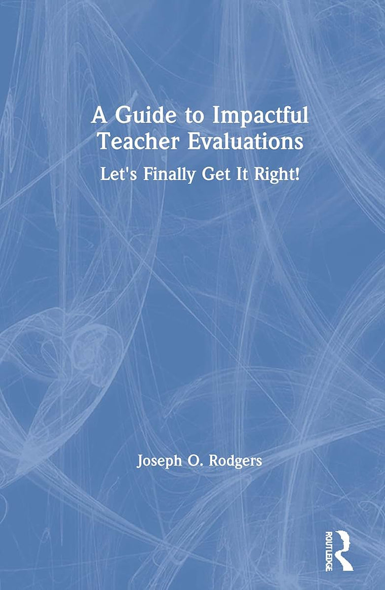 A Guide to Impactful Teacher Evaluations: Let's Finally Get It Right!